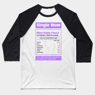 Single Mom Nutrition Facts Being a Single Mom Badass Single Mom Baseball T-Shirt